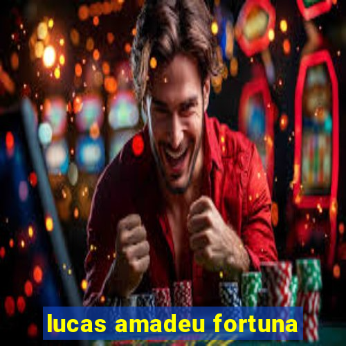 lucas amadeu fortuna